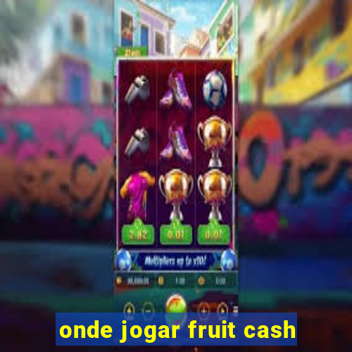 onde jogar fruit cash